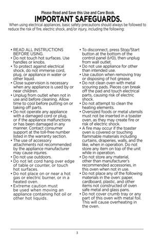 Page 33
Please Read and Save th\fs Use and Care B\b\bk. 
IMPORTANT SAFEGUARDS.
 When using electrical appliances, basic safety precautions should always be followed to 
reduce the risk of fire, electric shock, and/or injury, including the following:
• READ ALL INSTRUCTIONS 
BEFORE USING  .
•  Do not touch hot surfaces  . Use 
handles or knobs  .
•  To protect against electrical 
shock, do not immerse cord, 
plug, or appliance in water or 
other liquid  .  
•  Close supervision is necessary 
when any appliance...