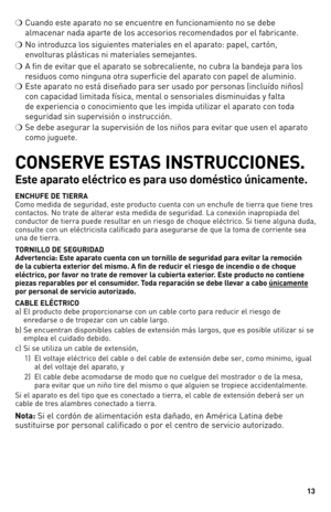 Page 1313
❍	Cuando	este	aparato	no	se	encuentre	en	funcionamiento	no	se	debe	
almacenar	nada	aparte	de	los	accesorios	recomendados	por	el	fabricante.
❍	 No	introduzca	los	siguientes	materiales	en	el	aparato:	papel,	cartón,	
envolturas	plásticas	ni	materiales	semejantes.
❍	 A	fin	de	evitar	que	el	aparato	se	sobrecaliente,	no	cubra	la	bandeja	para	los	
residuos	como	ninguna	otra	superficie	del	aparato	con	papel	de	aluminio.
❍	 este	aparato	no	está	diseñado	para	ser	usado	por	personas	(incluído	niños)	
con...