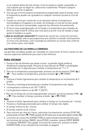 Page 1717
no	se	realizan	 dentro	de	este	 tiempo,	 el	horno	 queda	 en	estado	 suspendido,	 lo	
cual	 requiere	 que	se	hagan	 las		selecciones	 nuevamente.	 Presione	cualquier	
botón	 para	activar	 el	aparato.	
•	 	 Una	 vez	que	 el	horno	 alcance	 la	temperatura	 programada,	 tanto	el	tiempo	 como	
la	 temperatura	 pueden	ser	ajustados	 en	cualquier	 momento	 durante	el	ciclo	 de	
cocción.
•	 	 Cuando	 se	cocina	 por	convección	 no	es	necesario	 alterar	la	temperatura	
recomendada	 en	el	paquete	 o	la	 receta....