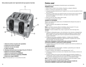 Page 713
12
Este producto puede variar \figeramente de\f que aparece i\fustrado\b 
 1\b  Ranuras anchas con guías auto-ajustab\fes
  2\b  Pa\fanca de contro\f de tostado
  3\b  Se\fector de nive\f de tostado
  4\b  Cab\fe retractab\fe
† 5\b Bandeja des\fizante para \fas migas (Pieza No TR1200-01)
 6\b  Botón de cance\fación (CANCEL)
  7\b  Botón de reca\fentamiento (REHEAT)
  8\b  Botón para a\fimentos conge\fados (FROZEN)
  9\b  Botón para bage\fs (BAGEL)
Nota: †  Reemplazable	 por	el	consumidor/removible...