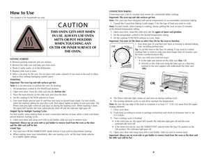 Page 4
CONVECTION BAKING
Convection uses a fan to circulate heat evenly for consistently better cooking. 
Important: The oven top and side surfaces get hot.
Note: This oven has been designed with preset temperatures to accommodate convection baking.  
 1.  Consult the Convection Baking Guide (pages 7) for the type of food you want to cook.
Note: for best results, when baking or cooking, always preheat the oven at least 10 minutes  at the desired temperature setting.
 2.  Open oven door. Insert the slide rack...