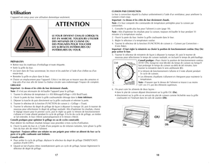 Page 10
CUISSON PAR CONVECTION 
Le four à convection répartit la chaleur uniformément à l’aide d’un ventilateur, pour améliorer la cuisson à tout coup. 
Important : Le dessus et les côtés du four deviennent chauds.
Note : Ce four comporte des commandes de température préréglées pour la cuisson par convection.  
1. Consulter le guide plus bas pour l'aliment à cuire (page 18).
Note : Afin d'optimiser les résultats pour la cuisson, toujours réchauffer le four pendant 10 minutes à la température voulue.
2....