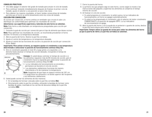 Page 11
0
1

Conse Jos prÁC tiCos
•  Uno debe apagar el selector del grado de tostado para anular el ciclo de tostado.
•  Para continuar tostando inmediatamente después de finalizar el primer ciclo de 
tostado, ajuste el selector a una posición un poco más clara.
•  Para obtener los mejores resultados, al hacer tandas consecutivas de tostadas 
permita que el horno se enfríe brevemente entre los ciclos de tostado.
CoCCiÓn  por ConVeCCiÓn
Al cocinar por convección, el horno untiliza un ventilador que...