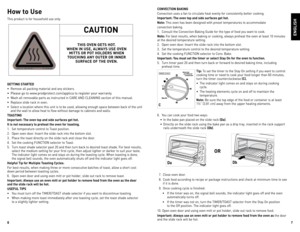 Page 4
6
7

How to Use
This product is for household use only.
GettinG starteD
•  Remove all packing material and any stickers.
• Please go to www.prodprotect.com/applica to register your warranty.
•  Wash all removable parts as instructed in  CARe  And CleAnIng section of this manual.
•  Replace slide rack in oven.
•  Select a location where this unit is to be used, allowing enough space between back of the unit 
and the wall to allow heat to flow without damage to cabinets and walls.
toastinG
important:  the...