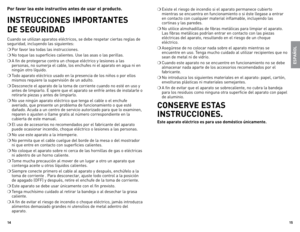 Page 8
1
1

p or favor lea este instructivo antes de usar el producto.
instrUCCiones  iMportantes  
De  seGUriD aD
Cuando se utilizan aparatos eléctricos, se debe respetar ciertas reglas de 
seguridad, incluyendo las siguientes:
❍ Por favor lea todas las instrucciones.
❍  n o toque las superficies calientes. Use las asas o las perillas.
❍ A fin de protegerse contra un choque eléctrico y lesiones a las 
personas, no sumerja el cable, los enchufes ni el aparato en agua ni en 
ningún otro líquido.
❍...