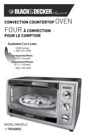 Page 1
Model/ModÈle
❍	TRO4085C
CustomerCare Line:	
USA/Canada	
1-800-231-9786
Accessories/Parts 
(USA	/	Canada)	
Accessoires/Pièces 
(É.U.	/	Canada)
1-800-738-0245
ConveCtion CoUntertoP Oven
FOur à ConveCtion  
PoUr Le ComPtoir 