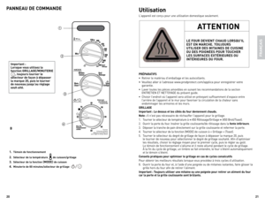 Page 11
0
1

1. témoin de fonctionnement
. Sélecteur de la température de cuisson/grillage
. Sélecteur de la fonction (moDe) de cuisson
. minuterie de 60 minutes/sélecteur de grillage 
B
important :Lorsque vous utilisez la 
fonction GriLLAGe/minUterie 
, toujours tourner le sélecteur de façon à dépasser 
la marque 0, puis le tourner 
de nouveau jusqu’au réglage souh aité.
PAnneAU De CommAnDe
Tournerle bouton jusqu’àdépasser la position 20puis régler le temps désiré




FrAn
Ç...