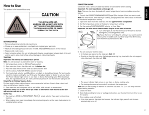 Page 4
6
7

How to Use
This	product	 is	for	 household	 use	only.
GettinG St ArteD
•	 Remove	 all	packing	 material	 and	any	stickers.
•	 Please 	go 	to 	www.prodprotect.com/applica 	to 	register 	your 	warranty.
•	 Wash	 all	removable	 parts	as	instructed	 in	C ARe	And	 CleAnIng 	section	 of	this	 manual.
•	 Replace	 slide	rack	in	oven.
•	 Select	 a	location	 where	this	unit	 is	to	 be	 used,	 allowing	 enough	space	between	 back	of	the	 unit	
and	 the	wall	 to	allow	 heat	to	flow	 without	 damage	 to...