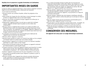 Page 9
16
17

veuillez lire et conserver ce guide d’entretien et d’utilisation.
imPort AnteS miSeS en GArDe
lorsqu’on 	utilise 	un 	appareil 	électrique, 	il 	faut 	toujours 	respecter 	certaines	
règles 	de 	sécurité 	fondamentales, 	notamment 	les 	suivantes.
❍ 	l ire 	toutes 	les 	directives.
❍ 	n e	pas 	toucher 	aux 	surfaces 	chaudes; 	utiliser 	les 	poignees 	et 	les	
boutons.
❍ 	Afin 	d’eviter 	les 	risques 	de 	choc 	electrique, 	ne 	pas 	immerger 	le 	cordon,	
la 	fiche 	ou 	l’appareil 	dans 	l’eau...