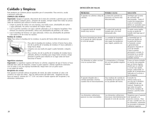 Page 12
2221
Cuidado y limpieza
Este producto no contiene piezas reparables por el consumidor. Para servicio, acuda  a personal calificado.
LIMPIEZA DEL HORNO
Importante: Apague el aparato, desconecte de la toma de corriente y permita que se enfríe antes de limpiar cualquier pieza.  Después de lavadas, siempre seque bien todas las piezas antes de instalarlas para utilizar el horno nuevamente.
1. Limpie la puerta de vidrio con una esponja, una toalla suave, almohadilla de nailon  y agua jabonada. No utilice...