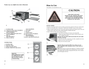 Page 3
43
Product may vary slightly from what is illustrated.How to Use
This product is for household use only.
GETTING STARTED
• Remove all packing material and any stickers; peel off clear protective film from control panel.
• Wash all removable parts as instructed in CARE  AnD CLEAnIng section of this manual.
• Select a location where this unit is to be used, allowing enough space between back of the unit and the wall to allow heat to flow without damage to cabinets and walls.
• Insert crumb tray below...