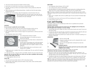 Page 6
109
• Trim excess fat from meat and score edges to prevent curling.
• Brush foods to be broiled with oil and season as desired before broiling.
• Fish fillets and steaks are delicate and should be broiled on bake pan/drip tray without the  broiler rack.
• There is no need to turn fish fillets during broiling.  Carefully turn thick fish steaks midway through broiling cycle.
• If broiler “pops” during broiling, reduce the temperature or lower the food in the oven.
• Wash bake pan/drip tray and clean...