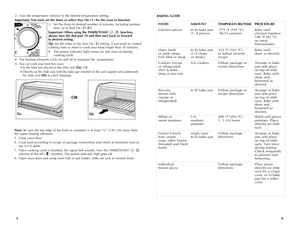 Page 4
65
2. Turn the temperature selector to the desired temperature setting.
Important: You must set the timer or select Stay On (  ) for the oven to function.
3.  Set the timer to desired number of minutes, including preheat time, or to Stay On (  ) (C). 
Important: When using the TIMER/TOAST  function, always turn the dial past 10 and then turn back or forward  to desired setting.
Tip: Set the timer to the Stay On (  ) setting, if you want to control cooking time or need to cook your food longer than 30...