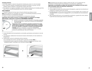Page 11
0


eSPaÑOL
Consejos prácticos
•	 Uno	 debe	apagar	 el	selector	 del	grado	 de	tostado	 para	anular	 el	ciclo	 de	tostado.
•	 Para	 continuar	 tostando	inmediatamente	 después	de	finalizar	 el	primer	 ciclo	de	
tostado,	 ajuste	el	selector	 a	una	 posición	 un	poco	 más	clara.
•	 Para	 obtener	 los	mejores	 resultados,	 al	hacer	 tandas	 consecutivas	 de	tostadas	 permita	
que	 el	horno	 se	enfríe	 brevemente	 entre	los	ciclos	 de	tostado.
P ara HOrNear
1.	 Consulte	 la	guía	 de	hornear...