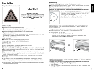 Page 4
6
7

eNGLISH
How to Use
This	product	 is	for	 household	 use	only.
GettING Started
•	 Remove	 packing	materials	 and	any	stickers.
•	 Please	go	to	www.prodprotect.com/applica	to	register	your	warranty.
•	 Remove	 the	slide	 rack	and	bake	 pan/drip	 tray	from	 oven.
•	 Wash	 in	sudsy	 water,	 rinse	and	dry	with	 a	cloth	 or	paper	 towel.	
•	 Replace	 slide	rack	in	oven.
•	 Select	 a	location	 for	the	 unit.	do	 not	place	 unit	under	 cabinets	 or	too	 close	 to	the	 wall	
	
to	 allow	 heat	to	flow...