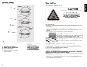 Page 4
6
7

enGLIsH
1.  temperature control knob
.  Cooking function selector knob
.  p ower indicator light
.  toast/tIMer control knob with 
 
  stay  on setting
Important: When making toast or 
using the tIMer function, 
always turn the knob past 10 and then turn back or forward to desired setting.
ControL  paneLHow to use
This	product	 is	for	 household	 use	only.
GettInG  started
•	 Remove	 all	packing	 material	 and	any	stickers;	 peel	off	clear	 protective	 film	from	
control	 panel.
•...