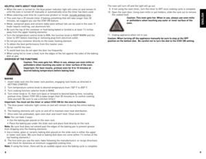 Page 5
8
9

enGLIsH
HeLpFuL HInts aBout Your oVen
•	 When	 the	oven	 is	turned	 on,	the	 blue	 power	 indicator	 light	will	come	 on	and	 remain	 lit	
until	 the	oven	 is	turned	 off	manually	 or	automatically	 once	the	timer	 has	been	 used.
•	 When	 selecting	 cook	time	for	a	particular	 product	or	recipe,	 include	 preheat	 time
.
•	 This	 oven	has	a	30	 minute	 timer.	If	baking	 something	 that	will	take	 longer	 than	30	
minutes,	 we	suggest	 you	use	 the	STAY	oN	 feature.	
•	 Metal,	 ovenproof	 glass	and...