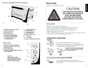 Page 3



Product may vary slightly from what is illustrated.How to use
This	product	 is	for	 household	 use	only.
GettInG  stArted
•	 Remove	 packing	materials	 and	any	stickers.
•	 	Please	 go	to	www.prodprotect.com/applica	 to	register	 your	warranty.
•	 Remove	 the	slide	 rack/broil	 rack	and	bake	 pan/drip	 tray	from	 oven.
•	 Wash	 in	sudsy	 water,	 rinse	and	dry	with	 a	cloth	 or	paper	 towel.	
•	 Replace	 slide	rack/broil	 rack	in	oven.
•	 Select	 a	location	 for	the	 unit.	do	 not	place...