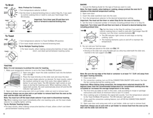 Page 4
6
7

BAKInG
1.	 Consult	the	Baking	 Guide	for	the	 type	 of	food	 you	want	 to	cook.
note: For best results, when baking or cooking, always preheat the oven for 8 
minutes at the desired temperature setting.
2.	 open	 oven	door.
3.	 Insert	 the	slide	 rack/broil	 rack	into	the	oven.
4.	 Turn	 the	temperature	 selector	to	the	 desired	 temperature	 setting.
Important: You must set the timer or select  stay on for the oven to function.
5.	 Set	 the	timer	 to	desired	 number	 of	minutes	 including	 preheat...