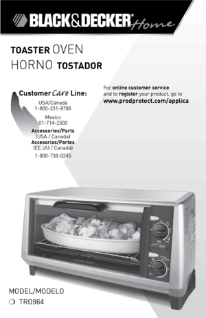 Page 1

Model/Modelo
❍	 TRo964
toaSter OVEN
HORNO toStaDor
For	online customer service  
and	to	
register 	your	product,	go	to 
www.prodprotect.com/applica
CustomerCare Line:	
USA/Canada	
1-800-231-9786
Mexico	
01-714-2500
accessories/Parts  (USA	/	Canada)	
accesorios/Partes  (ee.UU	/	Canadá)	
1-800-738-0245 