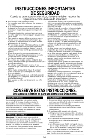 Page 2020
• Por favor lea todas las instrucciones.
•  No toque las superficies calientes. Use las asas o 
las perillas. 
•  A fin de protegerse contra un choque eléctrico y 
lesiones a las personas, no sumerja el cable, los 
enchufes ni el aparato en agua ni en ningún otro 
líquido.
•  Todo aparato eléctrico usado en la presencia de 
los niños o por ellos mismos requiere la supervisión 
de un adulto.
•  Desconecte el aparato del tomacorriente cuando 
no esté en uso y antes de limpiarlo. Espere que 
el aparato...