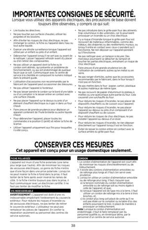 Page 3838
• Lire toutes les directives.
•   Ne pas toucher aux surfaces chaudes; utiliser les 
poignées et les boutons.
•  Afin d’éviter les risques de choc électrique, ne pas 
immerger le cordon, la fiche ou l’appareil dans l’eau ou 
tout autre liquide.
•  Exercer une étroite surveillance lorsque l’appareil est 
utilisé par un enfant ou près d’un enfant.
•   Débrancher l’appareil lorsqu’il ne sert pas ou avant de 
le nettoyer. Laisser l’appareil refroidir avant d’y placer 
ou d’en retirer des composantes.
•...