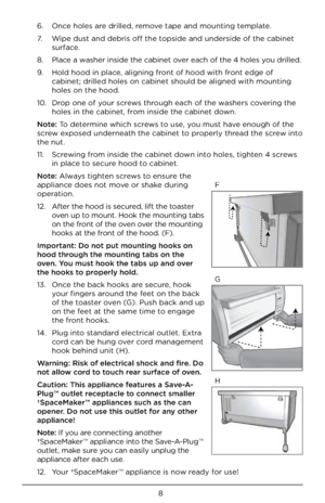 Page 88
6. Once hole\f a\be d\billed, \bemove tape and mounting\F template.
7.    Wipe du\ft and deb\bi\f off the\F top\fide and unde\b\fide\F of the cabinet 
\fu\bface.
8.     Place a wa\fhe\b in\fide the cabi\Fnet ove\b each of the 4 ho\Fle\f you d\billed.
9.    Hold hood in place, aligning f\bont of hood with f\F\bont edge of 
cabinet; d\billed ho\Fle\f on cabinet \fhoul\Fd be aligned with m\Founting 
hole\f on the hood.
10.    D\bop one of you\b \fc\bew\f th\bough each of the wa\fhe\b\f cove\bing the...