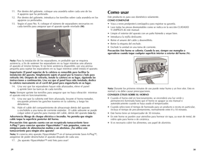 Page 16
2930
Como usar
Este producto es para uso doméstico solamente.
COMO COMENZAR 
• Vaya a www.prodprotect.com/applica para registrar su garantía.
• Lave todas las piezas desmontables como se indica en la sección CUIDADO  
Y LIMPIEZA de este manual.
• Limpie el exterior del aparato con un paño húmedo y seque bien.
• Introduzca la rejilla deslizante.
• Retire el amarre del cable y desenróllelo.
• Retire la etiqueta del enchufe.
• Enchufe la unidad en una toma de corriente. 
Precaución: Este horno se calienta....