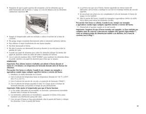 Page 17
3132
• Asegúrese de que la parte superior del recipiente o de los alimentos que se 
estén horneando esté al menos a 1 pulg. (2,5 cm) de distancia de los elementos 
calefactores superiores (P). 
• Apague el temporizador antes de enchufar o retirar el enchufe de la toma de 
corriente.
• No ponga ningún recipiente directamente sobre el elemento calefactor inferior.
• Para obtener el mejor rendimiento de este horno tostador:
• No llene demasiado el horno.
• No abra la puerta con demasiada frecuencia durante...