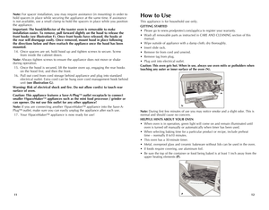 Page 7
1211
How to Use
This appliance is for household use only.
GETTING STARTED
• Please go to www.prodprotect.com/applica to register your warranty.
• Wash all removable parts as instructed in CARE AND CLEANING section of this 
manual.
• Wipe outside of appliance with a damp cloth; dry thoroughly.
• Insert slide rack.
• Remove tie from cord and unwind.
• Remove tag from plug.
• Plug unit into electrical outlet. 
Caution: This oven gets hot. When in use, always use oven mitts or potholders when 
touching any...