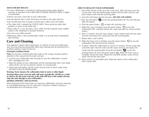 Page 13
2324
HOW TO DECALCIFy yOUR COFFEEMAKER
 1.  Pour white into the carafe up to the 6-cup mark. Add cold water up to the  
    10-cup mark. Pour the water/vinegar mixture into the water reservoir and  
   place empty carafe onto the warming plate.
 2.  Insert the mill basket and lid into place. DO NOT USE COFFEE!
 3. Press the mill button  to turn the grinding blades off. The mill indicator  
    light will appear.
 4.  Press the power button   to begin the cleaning cycle.
 5.  When the cycle is finished,...