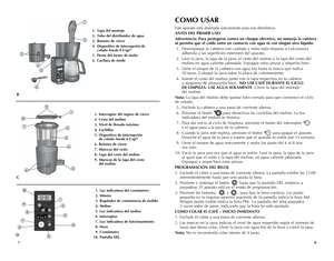 Page 5
87
COMO USAR
Este aparato está diseñado únicamente para uso doméstico.
ANTES DEL PRIMER  USO
Advertencia: Para protegerse contra un choque eléctrico, no sumerja la cafetera 
ni permita que el cable entre en contacto con agua ni con ningún otro líquido.
 1.  Desempaque la cafetera con cuidado y retire toda etiqueta o calcomanía  
    adherida a las superficies exteriores del aparato.
 2.  Lave la jarra, la tapa de la jarra, el cesto del molino y la tapa del cesto del  
    molino en agua caliente...