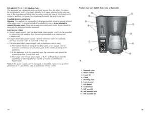 Page 10
1718
Product may vary slightly from what is illustrated.
 1.  Reservoir cover
 2.  Water window
 3.  Carafe lid
 4.  Carafe
 5.  Warming plate
 6. Control panel
 7.  LED display
 8.  Lock buttons
 9.  Mill assembly
 10.  Mill assembly lock
 11.  Mill assembly lid
A
-10-
-8-
-6-
-4-
-2-










POLARIZED PLUG (120V Models Only)
This appliance has a polarized plug (one blade is wider than the other). To reduce 
the risk of electric shock, this plug is intended to fit into a polarized outlet...