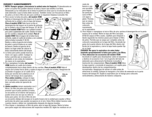 Page 713 12
CUIDADO Y ALMACENAMIENTO
1. NOTA: Siempre apague y desconecte la unidad antes de limpiarla.El desodorante en
polvo o el polvo fino pueden obstruir la bolsa y hacer que estalle si se llena
demasiado.La luz indicadora de la bolsa le pondrá en aviso que la circulación de aire
está obstruida o que la bolsa debe vaciarse. También revise con frecuencia el filtro
de polvo y el micro filtro de aire para verificar si requieren limpieza (consulte # 6).
2. Para vaciar la bolsa de polvo, 
del modelo VC80:...