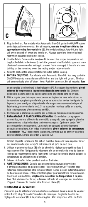 Page 93. Plug in the iron.  For models with Automatic Shut-Off, push the ON/OFF button
and a light will come on (A).  For all models, turn the Heat/Fabric Dial to the
appropriate setting for your fabric (B). On models without Auto-Off, the light
will cycle on and off when the iron is on.  Always stand the iron on its heel
rest when powered on but not in use.
4. Use the Fabric Guide on the iron (see B) to select the proper temperature set-
ting for the fabric to be ironed (check the garment label for fabric...