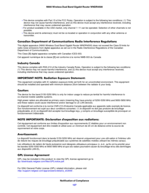 Page 127Notification of Compliance127
N900 Wireless Dual Band Gigabit Router WNDR4500
• 
This device complies with Part 15 of the FCC Rules. Operat ion is subject to the following two conditions: (1) This 
device may not cause harmful interference , and (2) this device must accept any interference received, including 
interference that may cause undesired operation. 
•  F
or product available in the USA market, only channel 1~ 11 can be operated. Selection of other channels is not 
possible.
•  Thi
s device and...
