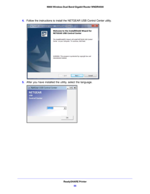 Page 55ReadySHARE Printer55
 N900 Wireless Dual Band Gigabit Router WNDR4500
4.
Follow the instructions to install the NETGEAR USB Control Center utility.
5. After you have installed the utility, select the language. 