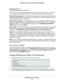 Page 25NETGEAR genie Basic Settings25
 N900 Wireless Dual Band Gigabit Router WNDR4500
Wireless Network 
2.4 GHz b/g/n and 5.0 GHz a/n
The b/g/n and a/n notation references the 802.11 standards of conformance. For instance, 
the 2.4 b/g/n conforms to 802.11b, 802.11g, and 802.11n at 2.4 GHz radio frequency.
Enable Wireless Isolation. I
f this check bo

x is selected, then wireless clients (computers or 
wireless devices) that join the network can use the Internet, but cannot access each other or 
access...