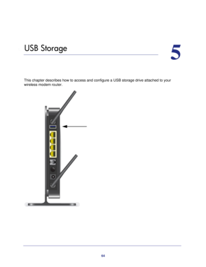 Page 6464
5
5.   USB Storage
This chapter describes how to access and configure a USB storage drive a\
ttached to your wireless modem router.
  