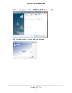 Page 61ReadySHARE Printer61
 Dual Band 11ac WiFi Router R6200
4.
Follow the instructions to install the NETGEAR USB Control Center utilit\
y.
5. After you have installed the utility
 , select the language. 