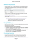 Page 50USB Storage50
Dual Band 11ac WiFi Router R6200 
USB Drive Requirements
The router works with 1.0 and 1.1 (USB Full Speed) and 2.0 (USB High \
Speed) standards. 
The approximate USB bus speeds are shown in the following table. Actual bus speeds can 
vary, depending on the CPU speed, memory, speed of the network, and other variables.
Table 3.  USB Drive Speeds
BusSpeed/Sec
USB 1.1 12 Mbits
USB 2.0 480 Mbits
The router works with most USB-compliant external flash and hard drives.\
 For the most 
up-to-date...