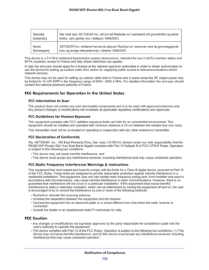 Page 122Notification of Compliance
122 R6300 WiFi Router 802.11ac Dual Band Gigabit 
This device is a 2.4 GHz wideband transmission system (transceiver), intended for use in all EU member states and 
EFTA countries, except in France and Italy where restrictive use applies.
In Italy the end-user should apply for a license at the national spectrum authorities in order to obtain authorization to 
use the device for setting up outdoor radio links and/or for supplying public access to telecommunications and/or...