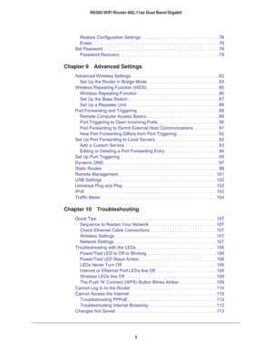 Page 55 R6300 WiFi Router 802.11ac Dual Band Gigabit
Restore Configuration Settings . . . . . . . . . . . . . . . . . . . . . . . . . . . . . . . . 78
Erase  . . . . . . . . . . . . . . . . . . . . . . . . . . . . . . . . . . . . . . . . . . . . . . . . . . . 79
Set Password . . . . . . . . . . . . . . . . . . . . . . . . . . . . . . . . . . . . . . . . . . . . . . . 79
Password Recovery  . . . . . . . . . . . . . . . . . . . . . . . . . . . . . . . . . . . . . . . . 79
Chapter 9 Advanced Settings
Advanced...