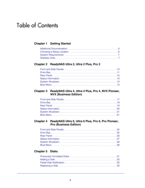 Page 33
Table of Contents
Chapter 1 Getting Started
Additional Documentation. . . . . . . . . . . . . . . . . . . . . . . . . . . . . . . . . . . . . . . 6
Choosing a Setup Location  . . . . . . . . . . . . . . . . . . . . . . . . . . . . . . . . . . . . . 6
System Requirements  . . . . . . . . . . . . . . . . . . . . . . . . . . . . . . . . . . . . . . . . . 7
Diskless Units . . . . . . . . . . . . . . . . . . . . . . . . . . . . . . . . . . . . . . . . . . . . . . . . 7
Chapter 2 ReadyNAS Ultra 2, Ultra 2...