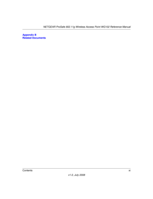 Page 11NETGEAR ProSafe 802.11g Wireless Access Point WG102 Reference Manual
Contentsxi
v1.0, July 2008
Appendix B  
Related Documents 