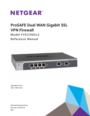 Page 1350 East Plumeria Drive
San Jose, CA 95134
USADecember 2014
202-10619-03
ProSAFE Dual WAN Gigabit SSL 
VPN
 Firewall
Model FVS336Gv2
Reference Manual 