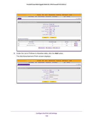 Page 195Configure the IPv6 LAN Settings 
194 ProSAFE Dual WAN Gigabit WAN SSL VPN Firewall FVS336Gv2 
9. Under the List of Prefixes to Advertise table, click the Add button.
The Add Advertisement Prefix screen displays. 