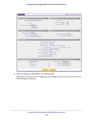 Page 372Set Up Virtual Private Networking With IPSec Connections 
370 ProSAFE Dual WAN Gigabit WAN SSL VPN Firewall FVS336Gv2 
9. Enter the settings as described in the following table.
Other than the nature of the IP addresses, the settings that you must enter for IPv4 and 
IPv6 settings are identical. 