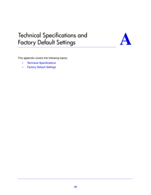 Page 2222
A
A.   Technical Specifications and 
Factory Default Settings
This appendix covers the following topics:
•      Technical Specifications
•      Factory Default Settings 