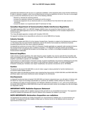 Page 26802.11ac USB WiFi Adapter (A6200)
Notification of Compliance26
guarantee that interference will not occu r in a particular installation. If this equipment does cause harmful interference 
to radio or television reception, which can be determined  by turning the equipment off and on, the user is encouraged 
to try to correct the interference by  one or more of the following methods:
•  Re
orient or relocate the receiving antenna.
• Increa
se the separation between the equipment and the receiver.
• Co...